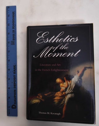 Item #180173 Esthetics of the Moment: Literature and Art in the French Enlightenment. Thomas M....