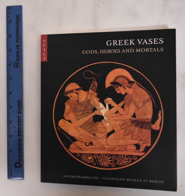 Item #180180 Greek vases : gods, heroes and mortals. Annika Backe-Dahmen.