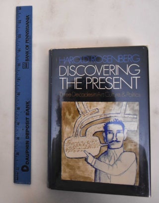 Item #180196 Discovering The Present: Three Decades In Art, Culture & Politics. Harold Rosenberg