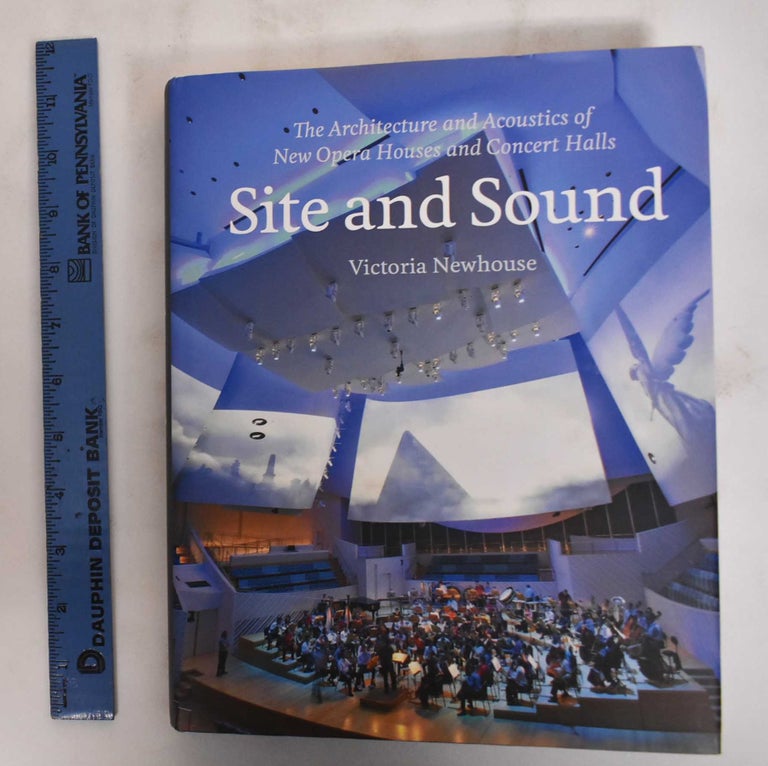 Item #180216 Site and Sound: The Architecture and Acoustics of New Opera Houses and Concert Halls. Victoria Newhouse.