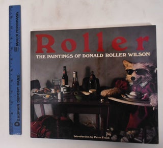 Item #180227 Roller: The Paintings of Donald Roller Wilson. Peter Frank, introduction