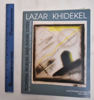 Item #180232 Floating Worlds And Future Cities: The Genius Of Lazar Khidekel, Suprematism, And...