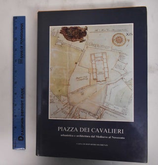 Item #180243 Piazza Dei Cavalieri: Urbanistica e Architettura dal Medioevo al Novecento. Ewa...