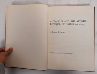 Item #180255 Alfonso II and the Artistic Renewal of Naples. George L. Hersey