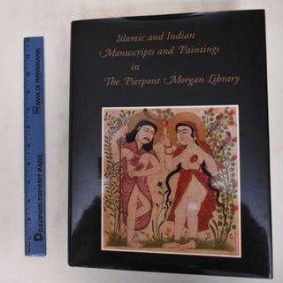 Item #180257 Islamic and Indian manuscripts and paintings in the Pierpont Morgan Library. Barbara...