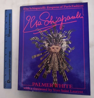Item #180341 Elsa Schiaparelli : Empress of Paris Fashion. Palmer White
