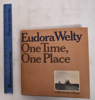 Item #180352 One Time, One Place: Mississippi in the Depression; A Snapshot Album. Eudora Welty
