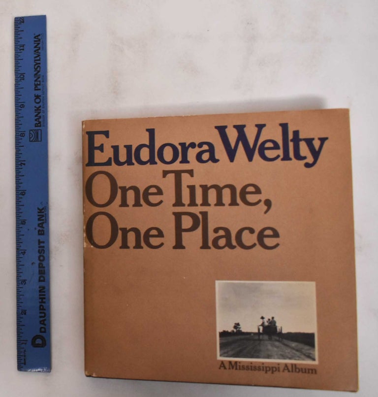 Item #180352 One Time, One Place: Mississippi in the Depression; A Snapshot Album. Eudora Welty.