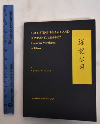 Item #180371 Augustine Heard And Company, 1858-1862: American Merchants In China. Stephen C....