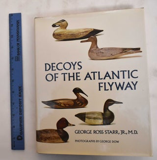 Item #180382 Decoys of the Atlantic Flyway. George Ross Starr Jr