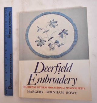 Item #180412 Deerfield Embroidery: Traditional Patterns from Colonial Massachusetts. Margery...