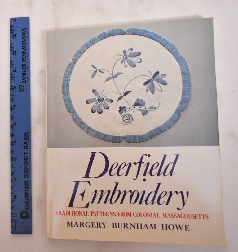 Item #180412 Deerfield Embroidery: Traditional Patterns from Colonial Massachusetts. Margery Burnham Howe.