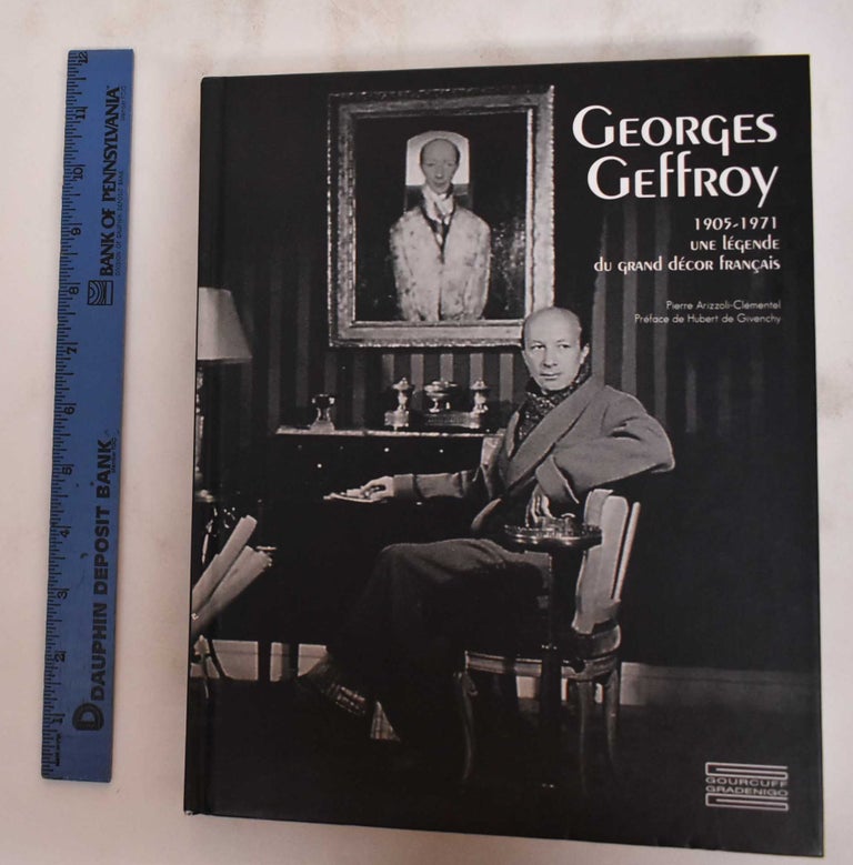 Item #180442 Georges Geffroy, 1905-1971: Une Legende du Grand Decor Francais. Pierre Arizzoli-Clementel, Hubert de Givenchy.
