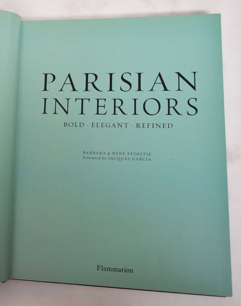 Item #180443 Parisian Interiors: Bold, Elegant, Refined. Barbara Stoeltie, Rene Stoeltie, Jacques Garcia, Nicole Alves.