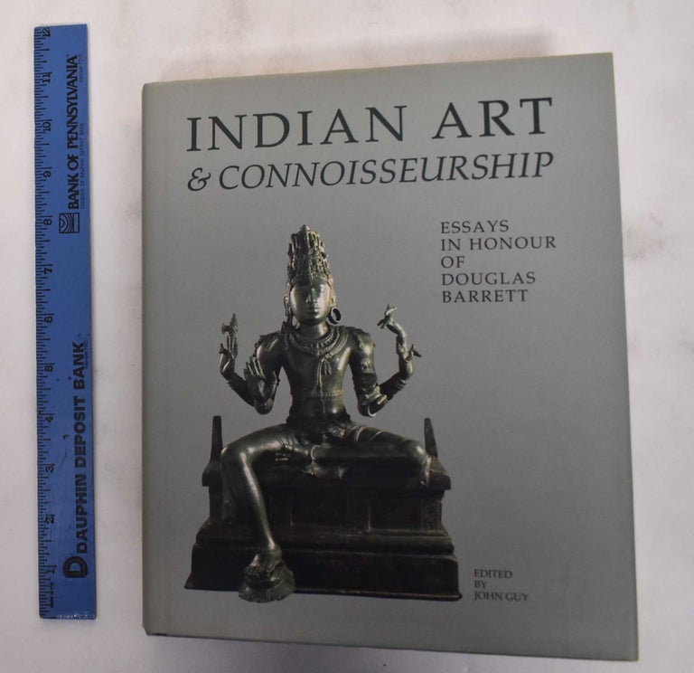 Item #180512 Indian Art and Connoisseurship: Essays in Hounor of Douglas Barrett. Douglas E. Barrett, John Guy.