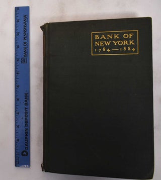 Item #180533 A History of the Bank of New York 1784-1884; Compiled From Official Records and...
