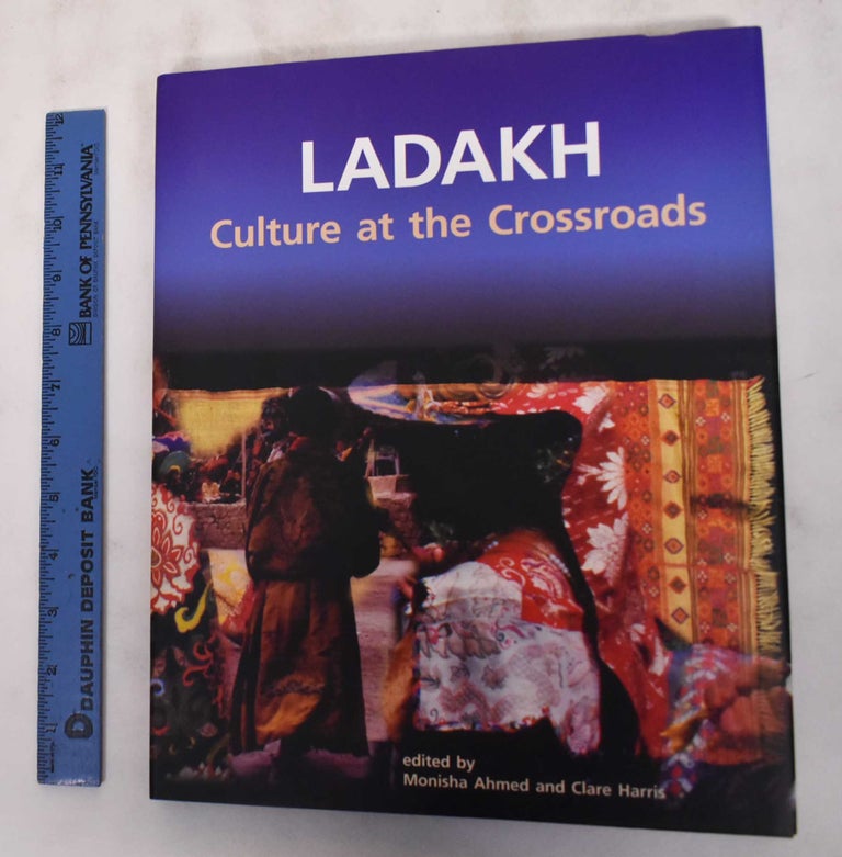 Item #180546 Ladakh: Culture at the Crossroads. Monisha Ahmed, Claire Haris.