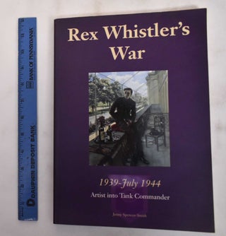 Item #180580 Rex Whistler's War, 1939 July 1944: Artist Into Commander. Jenny Smith-Spencer