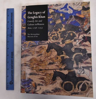 Item #180582 The Legacy of Genghis Khan: Courtly Art and Culture in Western Asia, 1256 - 1353....