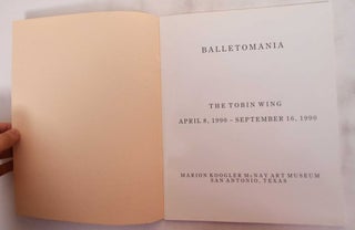 Balletomania: The Tobin wing Marion Koogler McNay Art Museum - April 8 - Sept. 16, 1990