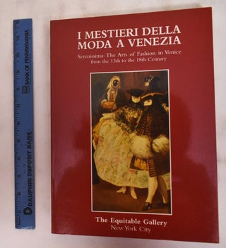 Item #180685 I mestieri della moda a Venezia: the arts and crafts of fashion in Venice from the...