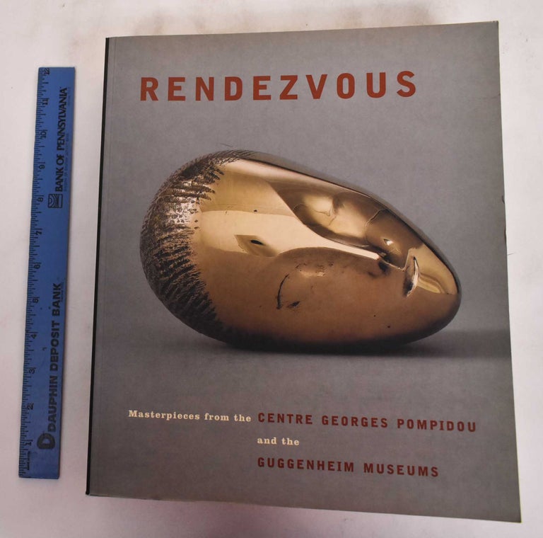 Item #180720 Rendezvous: Masterpieces from the Centre Georges Pompidou and the Guggenheim Museums. Bernard Blistene, Lisa Dennison.