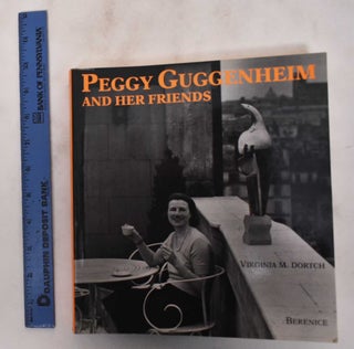 Item #180778 Peggy Guggenheim and Her Friends. Peggy Guggenheim, Virginia M. Dortch, Berenice Abbott