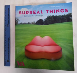 Item #180784 Surreal Things: Surrealism and Design. Ghislaine Wood