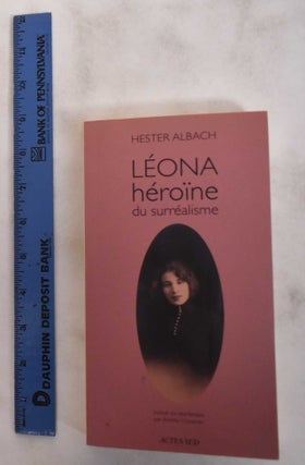 Item #180788 Léona, Héroïne du Surréalisme. Hester Albach
