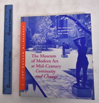 Item #180793 The Museum of Modern Art at Mid-Century: Continuity and Change (Studies in Modern...