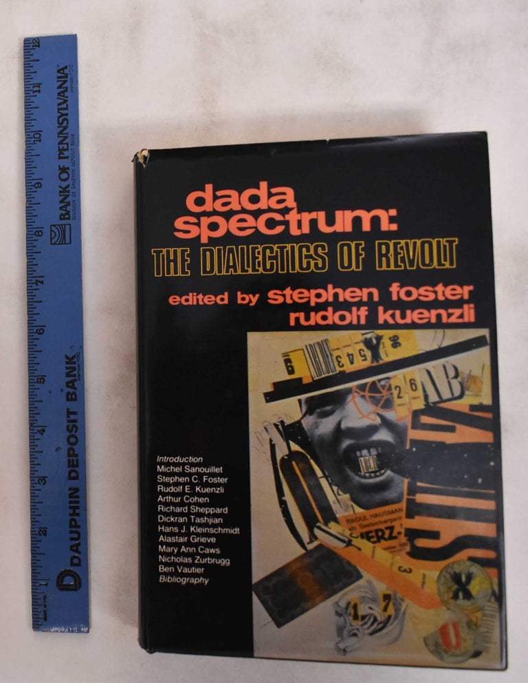 Item #180795 Dada Spectrum: The Dialects of Revolt. Stephen C. Foster, Rudolf Kuenzil.