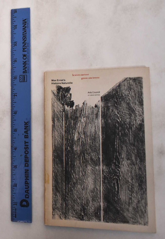 Item #180797 Max Ernst's Histoire Naturelle: Leaves Never Grow on Trees. Max Ernst.