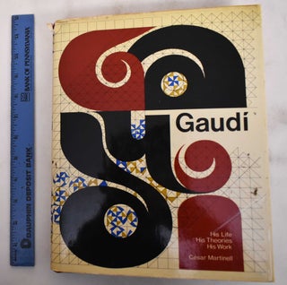 Item #180807 Gaudi: His Life, His Theories, His Work. Cesar Martinell