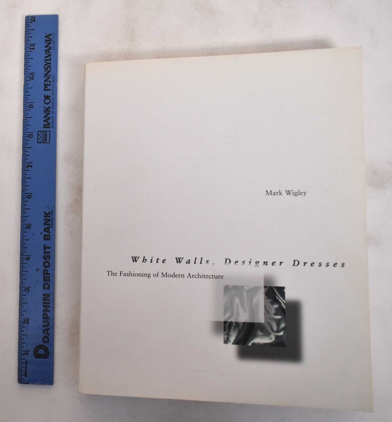 white walls designer dresses the fashioning of modern architecture White Walls, Designer Dresses: The Fashioning of Modern Architecture Mark Wigley