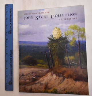 Item #180836 Selections From the John Stone Collection of Texas Art. William Reaves/ Sarah Foltz...