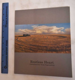Item #180837 Restless Heart: Contemporary Texas Regionalism. Howard Taylor, Michael R. Grauer