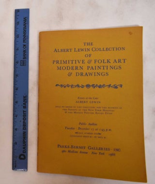 Item #180849 The Albert Lewin Collection of Primitive & Folk Art, Modern Paintings & Drawings....