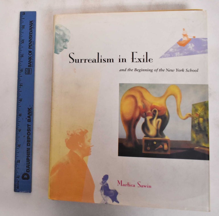 Item #180863 Surrealism in Exile and the Beginnings of the New York School. Martica Sawin.
