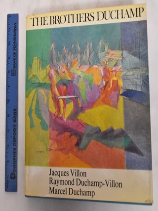 Item #180884 The Brothers Duchamp: Jacques Villon, Raymond Duchamp-Villon, Marcel Duchamp. Pierre...