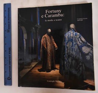 Item #180917 Fortuny e Caramba : La Moda a Teatro : Costumi di Scena, 1906-1936. Fortuny Mariano,...