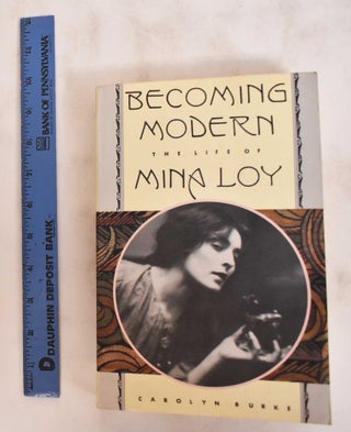 Item #180935 Becoming Modern: The Life of Mina Loy. Carolyn Burke