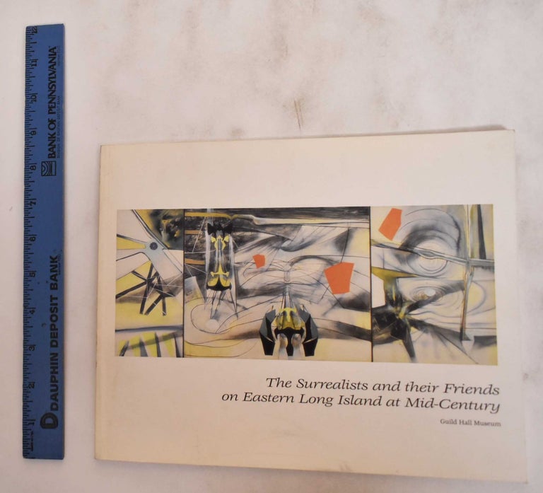 Item #180949 The Surrealists and Their Friends on Eastern Long Island at Mid-Century. Phyllis Braff.