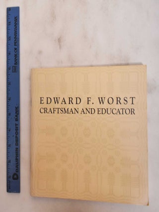 Item #180963 Edward F. Worst: Craftsman and Educator. Olivia Mahoney