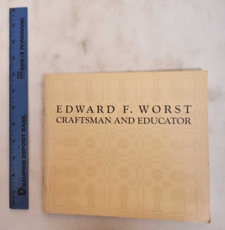 Item #180963 Edward F. Worst: Craftsman and Educator. Olivia Mahoney