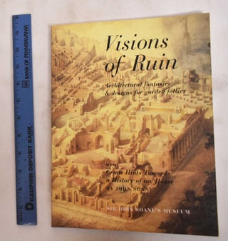 Item #180964 Visions Of Ruin: Architectural Fantasies And Designs For Garden Follies. David...
