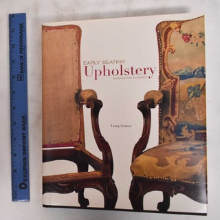 Item #180977 Early Seating Upholstery : Reading the Evidence. Leroy Graves