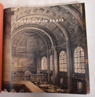 Americans in Paris: Foundations of America's Architectural Gilded Age: Architecture Students at the Ecole des Beaux-Arts, 1846-1946