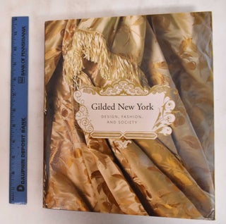 Item #181020 Gilded New York: Design, Fashion, and Society. Donald Albrechy, Susan Gail Johnson...
