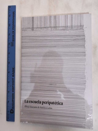 Item #181059 La escuela peripatetica: dibujo itinerante de America Latina. Tanya Barson, Kate...