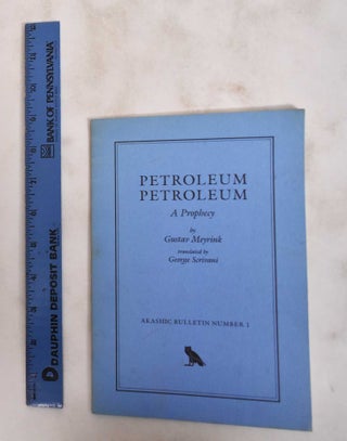 Item #181082 Petroleum, Petroleum: A Prophecy. Gustav Meyrink, George Scrivani, Ira Cohen